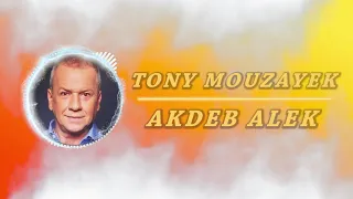 Tony Mouzayek - Akdeb Alek