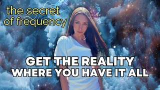 Change Your Frequency, Change Your Life (reality instantly shifts)