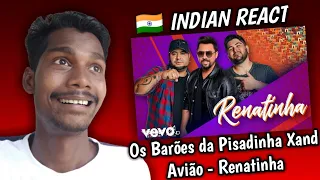 INDIAN REACT TO Os Barões da Pisadinha, Xand Avião - Renatinha | Esau Baru