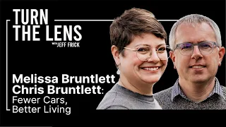 Chris & Melissa Bruntlett: Fewer Cars, Better Living | Turn the Lens #18