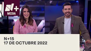 N+15 - Programa Completo: 17 de octubre 2022