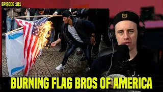 Bros Burning Flags Getting Down In The Town | Episode 181