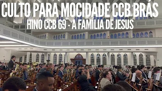 CULTO PARA MOCIDADE CCB BRÁS 28/01/2023 | HINO CCB 69 - A FAMÍLIA DE JESUS