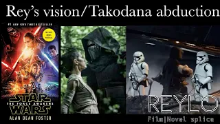 Reylo film/novel splice: Rey’s vision/Takodana abduction (The Force Awakens)