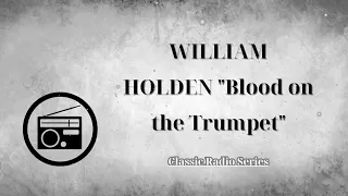 ClassicRadioSeries - WILLIAM HOLDEN "Blood on the Trumpet"