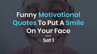 Funny Motivational Quotes To Put A Smile On Your Face Set1