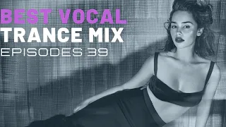 BEST VOCAL TRANCE MIX I EPISODES 39 ❤️❤️🔥