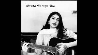 Maula Halaye Tho - Cover by Mahnoor Channa