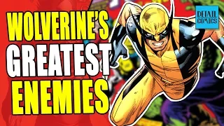 Wolverine's Greatest Villains! Top 10 Enemies Of Logan