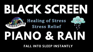 FALL INTO SLEEP INSTANTLY  Piano & Rain - Relaxing Music For Sleep, Meditation, Stress Relief