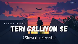 Teri Galliyon Se - Lofi (Slowed + Reverb) | Jubin Nautiyal | SR Lofi