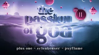 The Passion Of Goa #011 w/ Plus One, Erlenkeuser, PsyFlame