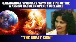 GARABANDAL VISIONARY SAYS THE TIME OF THE WARNING HAS BEEN OPENLY DECLARED