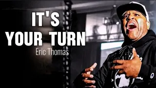 IT'S YOUR TURN |Powerful Motivation Speech Eric Thomas