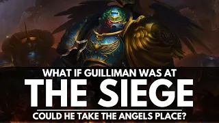 WHAT IF GUILLIMAN WAS AT THE SIEGE OF TERRA? THE ULTRAMARINES INSTEAD OF THE BLOOD ANGELS