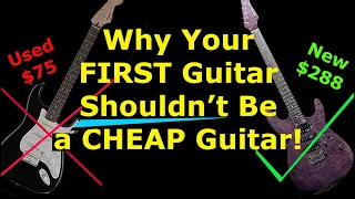 Why Your FIRST GUITAR Shouldn't Be Cheap!