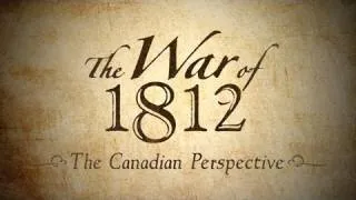 The War of 1812 | The Canadian Perspective