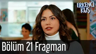 Erkenci Kuş 21. Bölüm Fragman