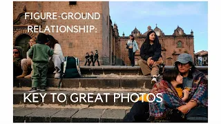 My best advice: Figure-Ground relationship in Street Photography | POV CUSCO, PERU