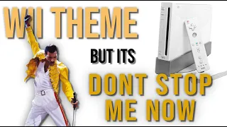 Wii Theme but its Dont Stop Me Now