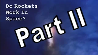 Do Rockets Work In Space? Part 2