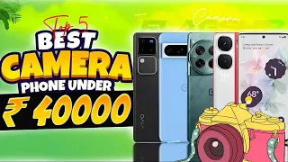 Top 5 Best Camera Smartphones Under 40000 in April 2024 | Best Flagship Camera Phone Under 40000