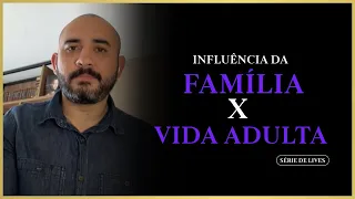 Influência da família x Vida adulta - Pedro Augusto