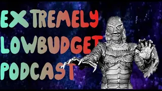 Creature from the Black Lagoon Trilogy Review- The Extremely Lowbudget Podcast (AUDIO EDIT)