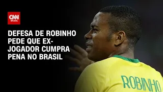 Defesa de Robinho pede que ex-jogador cumpra pena no Brasil | LIVE CNN
