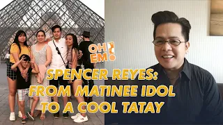SPENCER REYES: From Matinee Idol to A Cool Tatay | OH EM! Exclusives