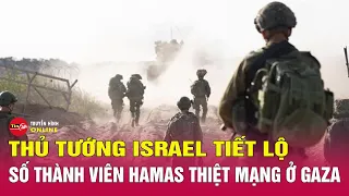 Thủ tướng Israel tiết lộ số thành viên Hamas thiệt mạng ở Gaza | Tin thế giới mới nhất 14/5