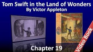 Chapter 19 - Tom Swift in the Land of Wonders by Victor Appleton