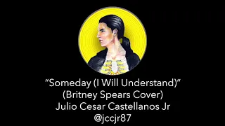 "Someday (I Will Understand" Britney Spears male cover