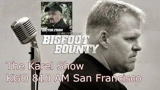 The Karel Show KGO AM 810 with guest Rictor from The Ten Million Dollar Bigfoot Bounty