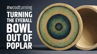 Woodturning the eyeball bowl out of poplar