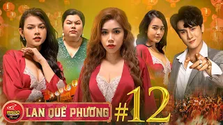 LAN QUẾ PHƯỜNG | TẬP 12/13 : Tuyệt Kỹ "Khoá.i Lạc" Mê Hồn Trận | HỒNG MẪU ĐƠN | Ghiền Mì Gõ