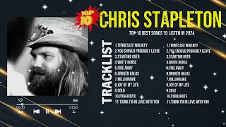 chris stapleton 2024 MIX ~ Top 10 Best Songs ~ Greatest Hits ~ Full Album