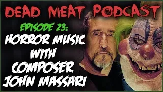 Horror Music With Composer John Massari (Dead Meat Podcast #23)