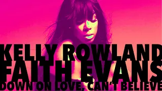 Kelly Rowland x Faith Evans - Down On Love, Can’t Believe!