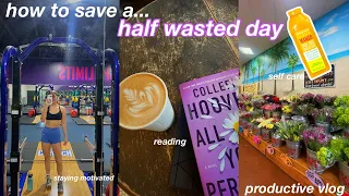 SAVING A HALF WASTED DAY | productive vlog