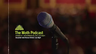 The Moth Podcast Archive | Kathi Kinnear Hill: But I Just Might