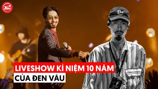 Liveshow kỷ niệm 10 năm của Đen Vâu trong sự nghiệp: Từ bất ngờ đến cảm động nhất