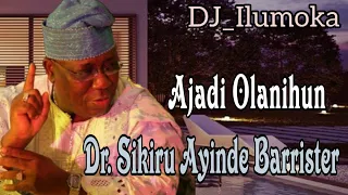 DR, SIKIRU AYINDE BARRISTER || AJADI OLANIHUN || BY DJ_ILUMOKA || VOL 172