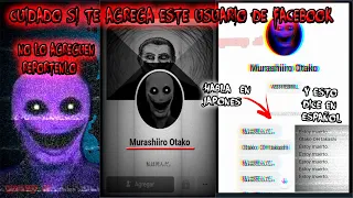 CUIDADO SI TE AGREGA ESTE USUARIO DE FACEBOOK MURASHIIRO OTAKO NO LO AGREGUEN REPORTENLO