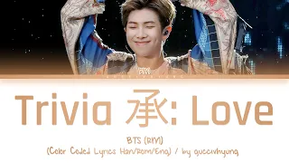 BTS (RM) - Trivia 承: Love (Color Coded Lyrics Han/Rom/Eng) #HappyRMDay