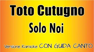 Toto Cutugno - Solo Noi CON GUIDA CANTO (Versione Karaoke Academy Italia)