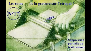 Tuto Gravure sur Tetrapak JLM n°17 : suppression partielle du trait contour par usage d'un cache