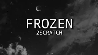 2Scratch - Frozen (Lyrics)