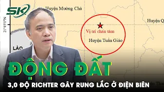 Xảy Ra Động Đất 3,0 Độ Richter Gây Rung Lắc, Khiến Nhiều Người Hoảng Sợ Tại Điện Biên | SKĐS