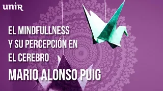 Mario Alonso Puig - El Mindfulness y su percepción en el cerebro | #UNIRmarioalonsopuig